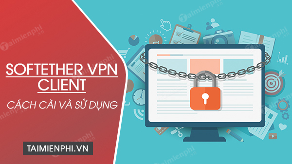cach cai dat va su dung SoftEther VPN Client