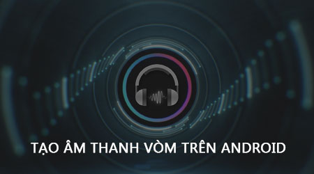 cach tao hieu ung am thanh vom tren android